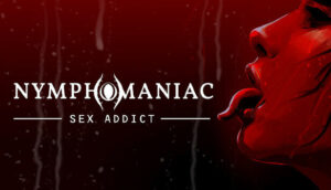 Nymphomaniac - Sex Addict